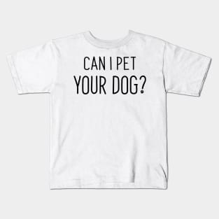 Can I Pet Your Dog? Kids T-Shirt